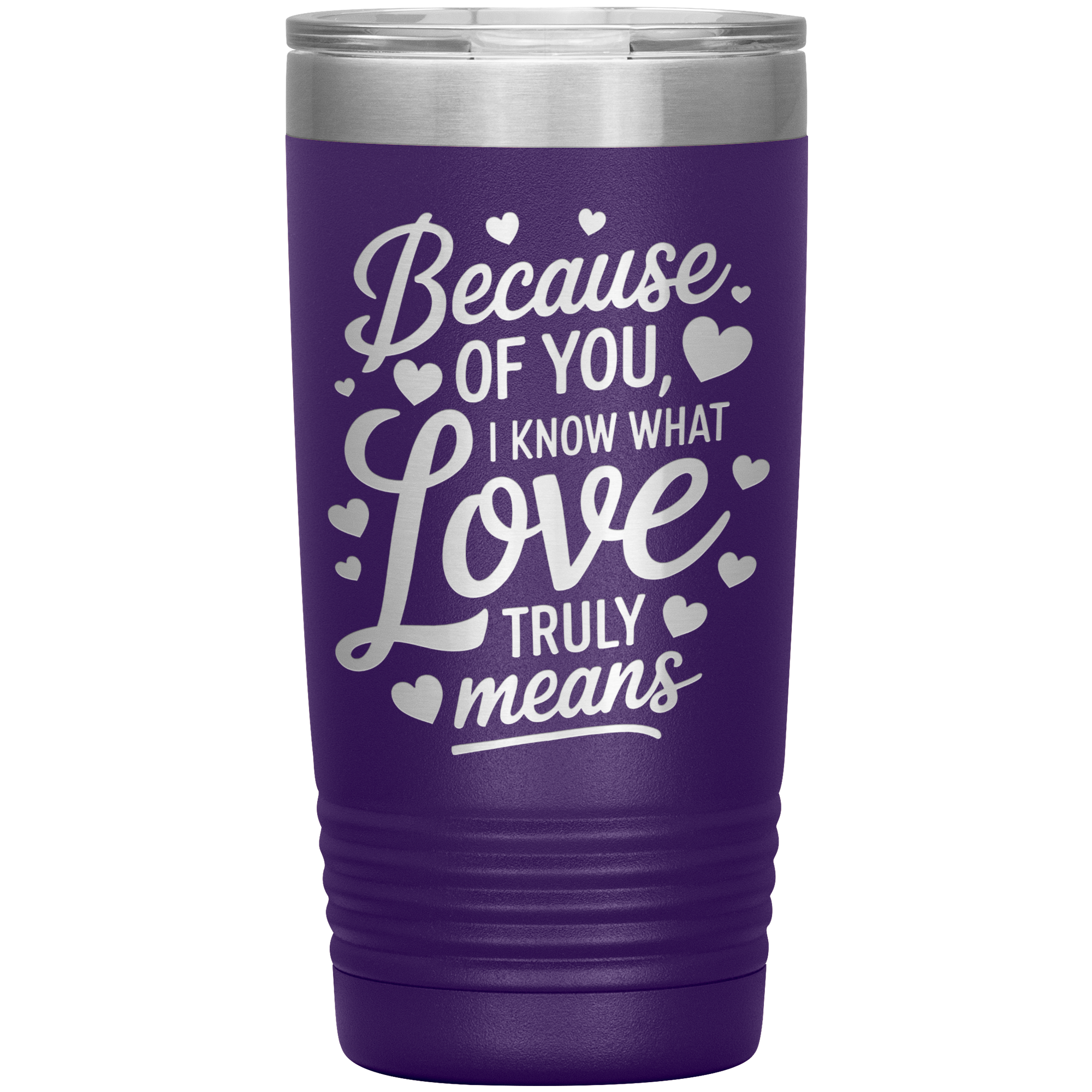 Stainless Steel Tumbler with “Because of You, I Know What Love Truly Means” Quote – Romantic Gift for Partner or Parent