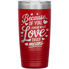 Stainless Steel Tumbler with “Because of You, I Know What Love Truly Means” Quote – Romantic Gift for Partner or Parent