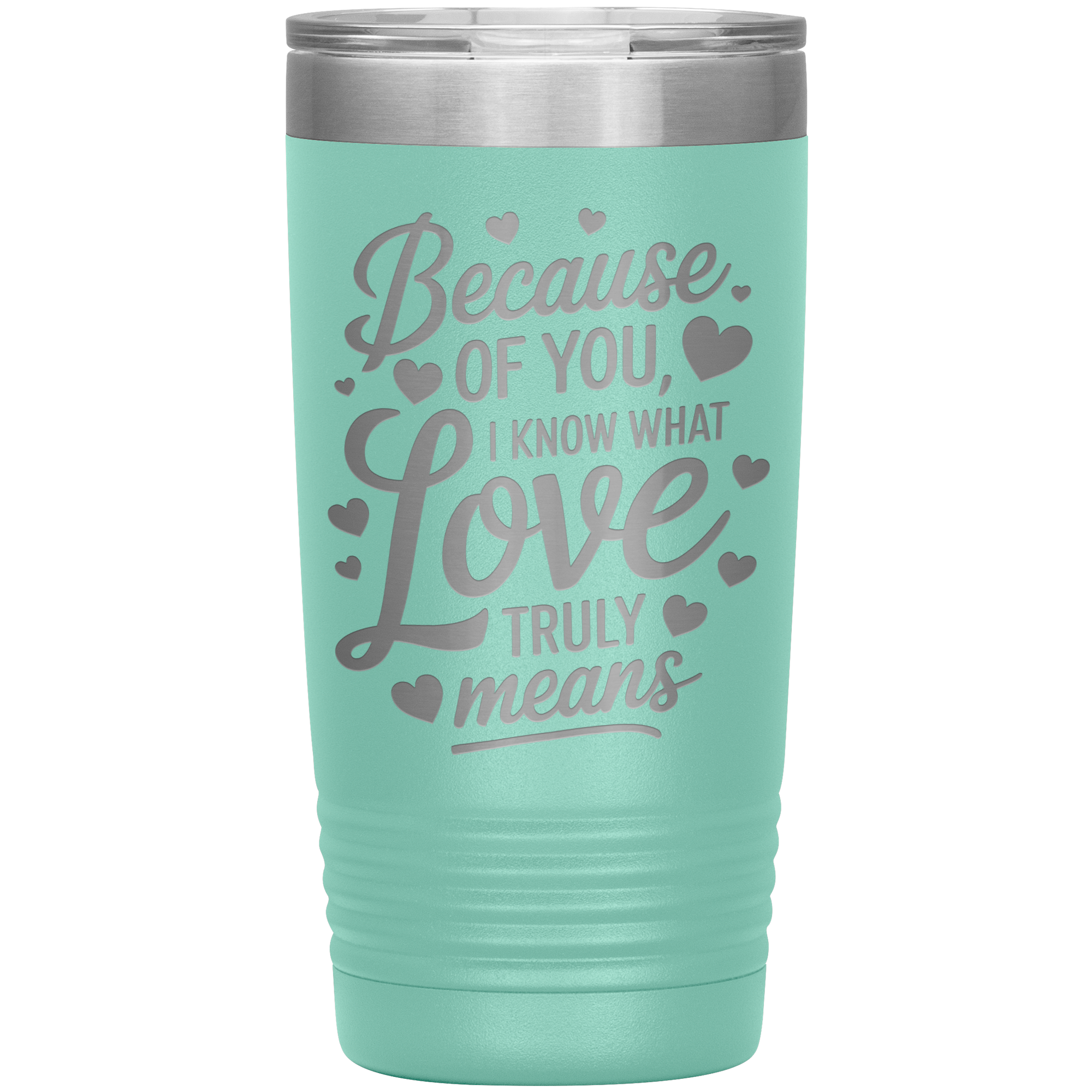 Stainless Steel Tumbler with “Because of You, I Know What Love Truly Means” Quote – Romantic Gift for Partner or Parent