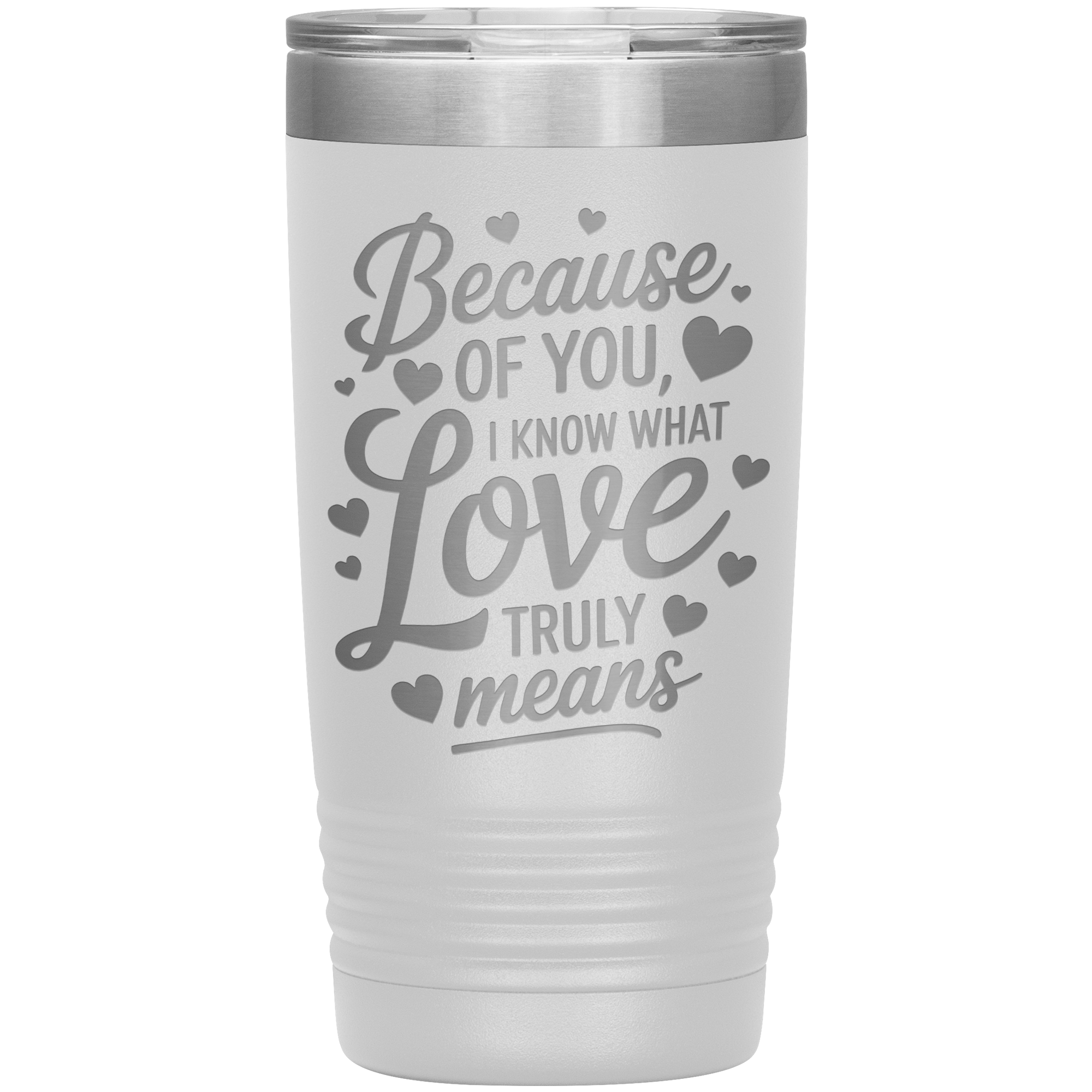 Stainless Steel Tumbler with “Because of You, I Know What Love Truly Means” Quote – Romantic Gift for Partner or Parent
