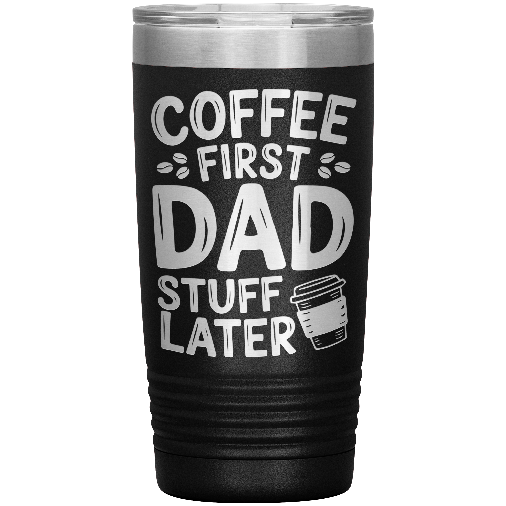 20oz Stainless Steel Tumbler with “Coffee First Dad Stuff Later” Quote – Funny Gift for Coffee-Loving Dads