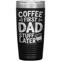 20oz Stainless Steel Tumbler with “Coffee First Dad Stuff Later” Quote – Funny Gift for Coffee-Loving Dads