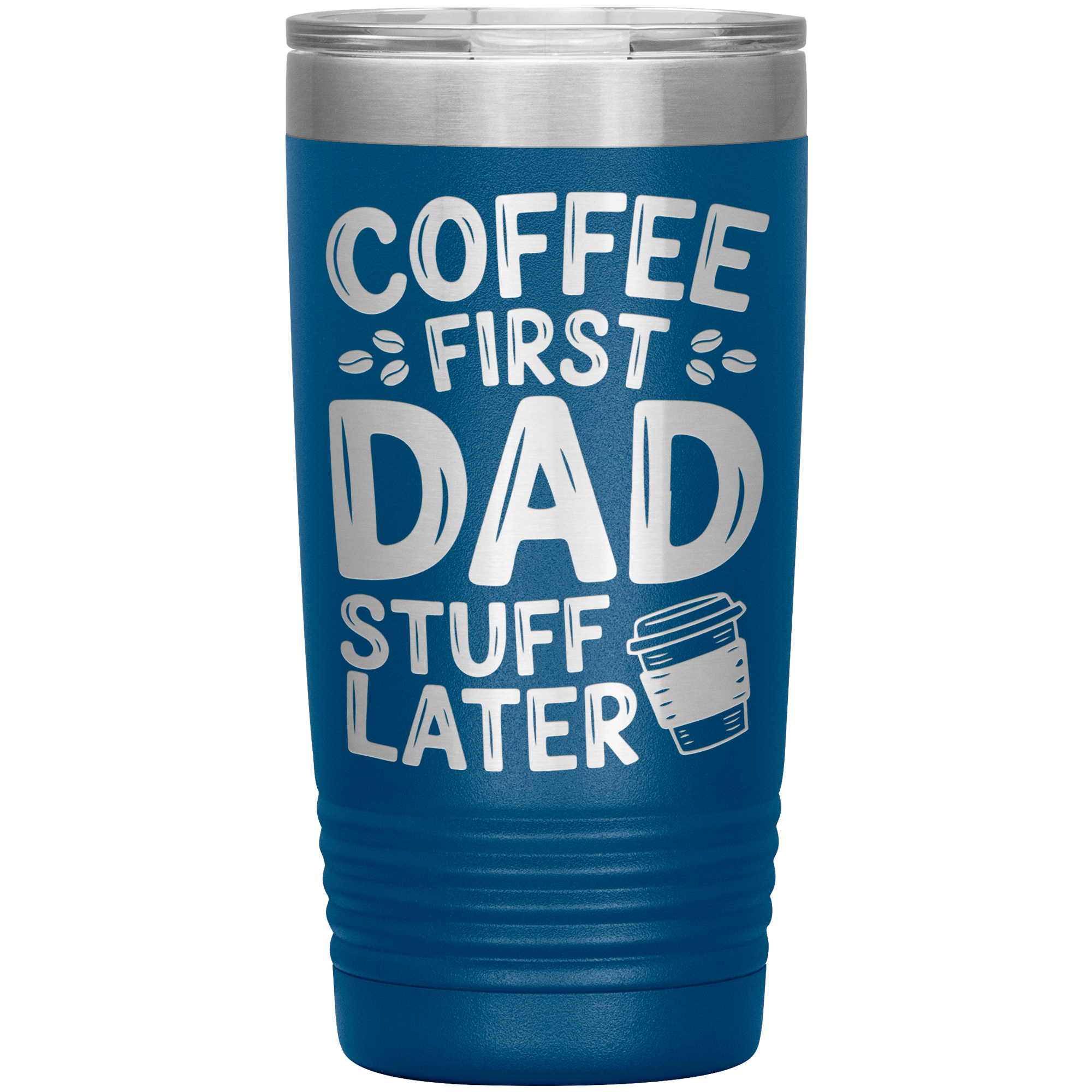 20oz Stainless Steel Tumbler with “Coffee First Dad Stuff Later” Quote – Funny Gift for Coffee-Loving Dads