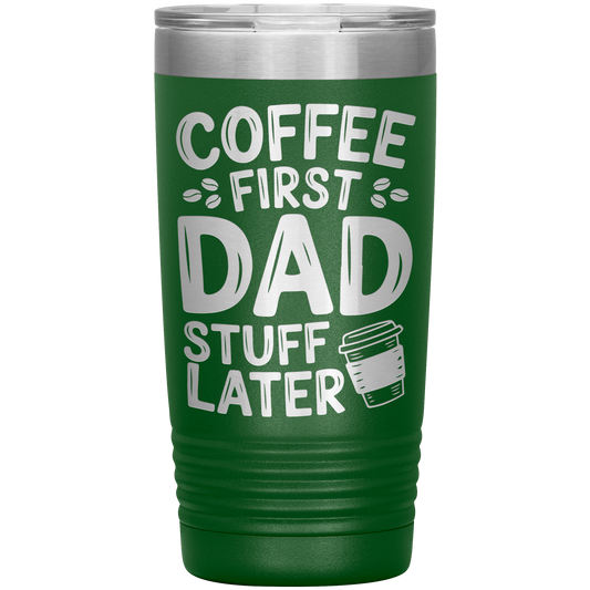 20oz Stainless Steel Tumbler with “Coffee First Dad Stuff Later” Quote – Funny Gift for Coffee-Loving Dads