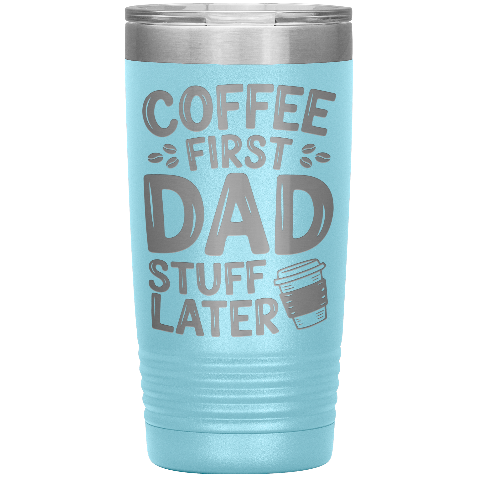 20oz Stainless Steel Tumbler with “Coffee First Dad Stuff Later” Quote – Funny Gift for Coffee-Loving Dads