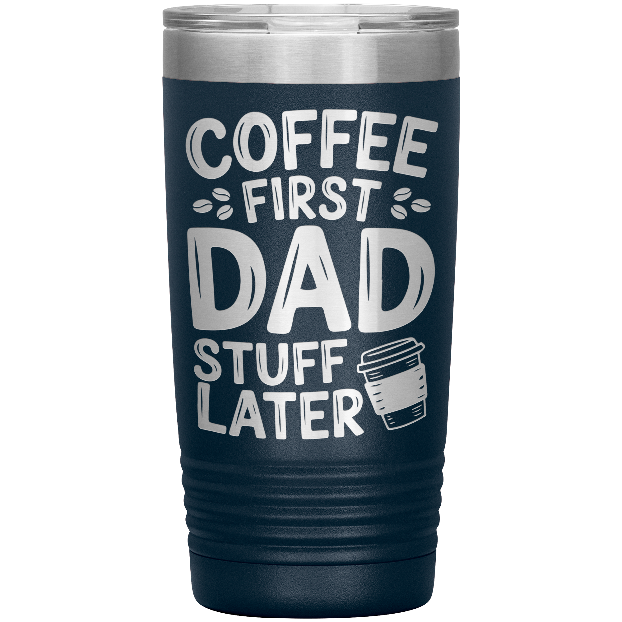20oz Stainless Steel Tumbler with “Coffee First Dad Stuff Later” Quote – Funny Gift for Coffee-Loving Dads
