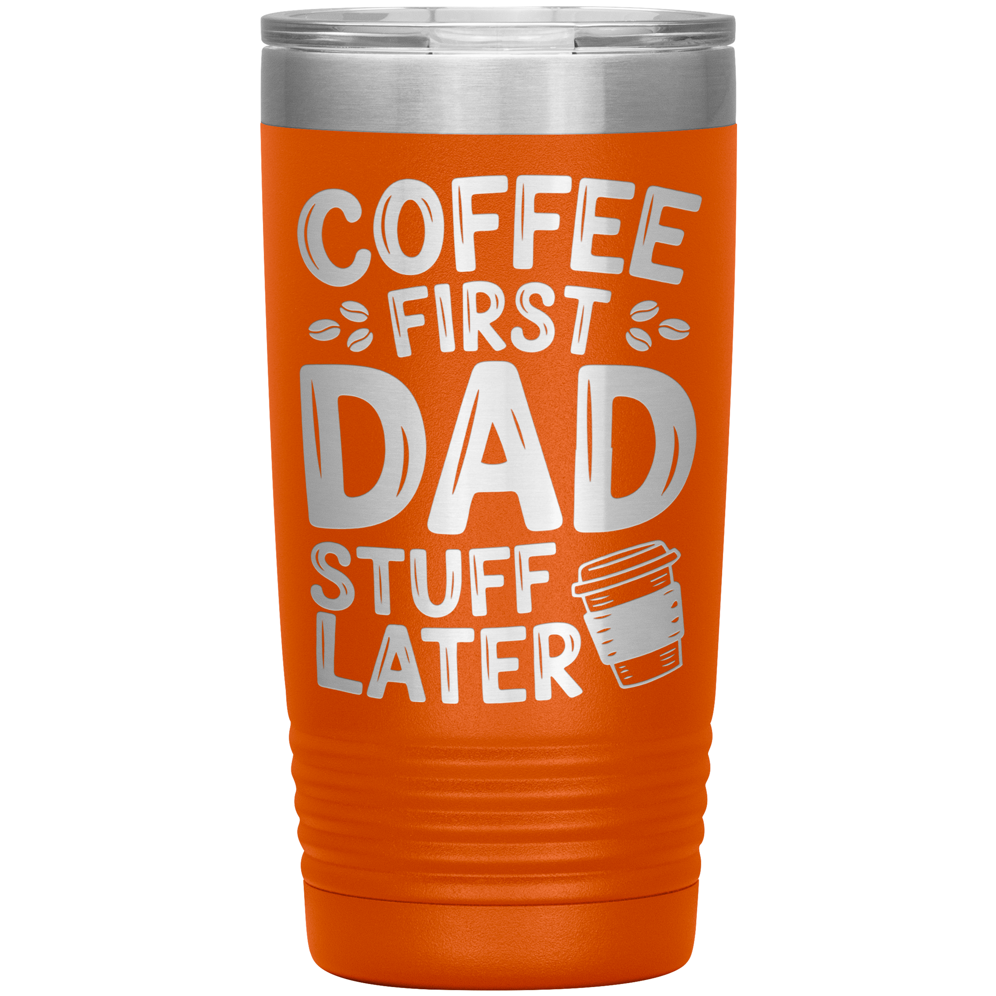 20oz Stainless Steel Tumbler with “Coffee First Dad Stuff Later” Quote – Funny Gift for Coffee-Loving Dads