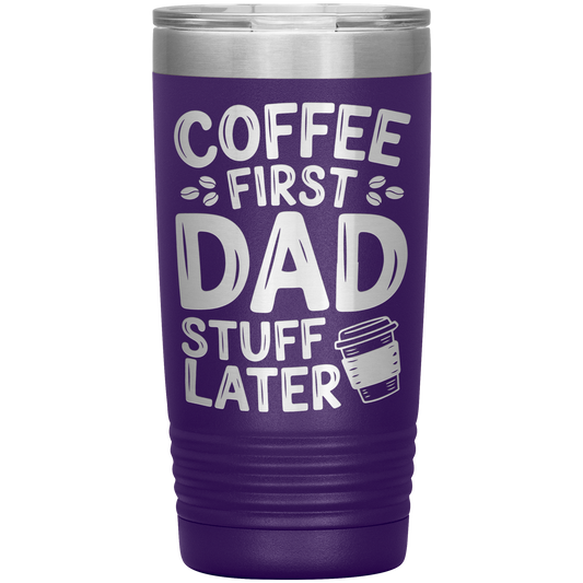 20oz Stainless Steel Tumbler with “Coffee First Dad Stuff Later” Quote – Funny Gift for Coffee-Loving Dads