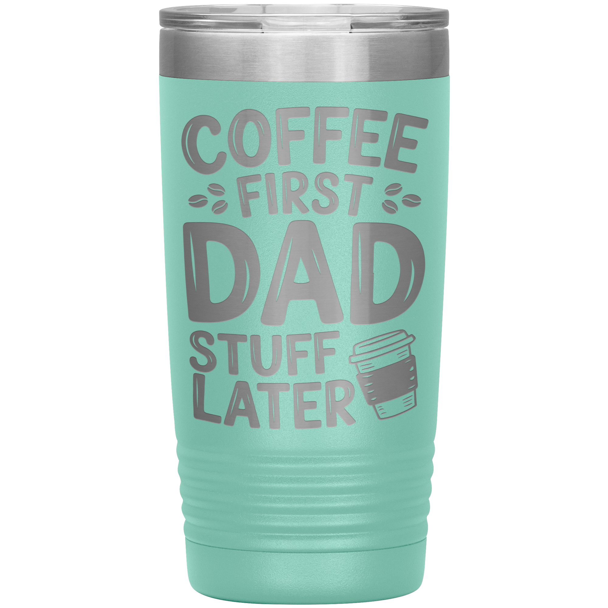 20oz Stainless Steel Tumbler with “Coffee First Dad Stuff Later” Quote – Funny Gift for Coffee-Loving Dads