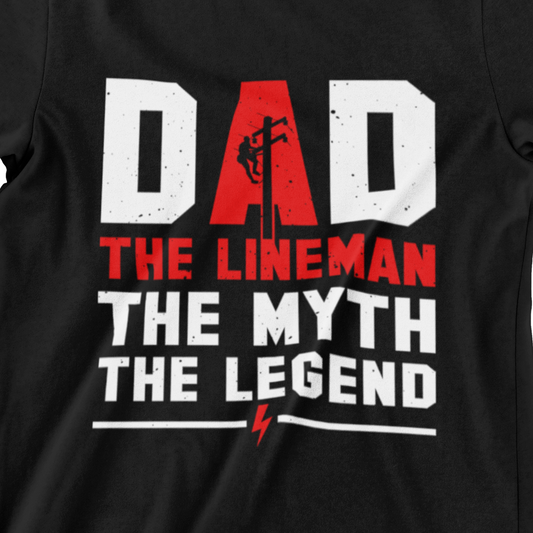 Dad The Lineman T-Shirt – The Myth, The Legend Shirt for Lineman Dads