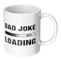 Dad Joke Loading 11oz Mug – Funny Dad Gift Coffee Mug – Father's Day Gift