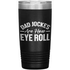 Dad Jokes Are How Eye Roll Tumbler – Funny 20oz Stainless Steel Mug – Father’s Day Gift for Pun-Loving Dads