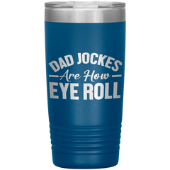 Dad Jokes Are How Eye Roll Tumbler – Funny 20oz Stainless Steel Mug – Father’s Day Gift for Pun-Loving Dads