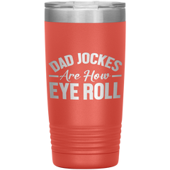 Dad Jokes Are How Eye Roll Tumbler – Funny 20oz Stainless Steel Mug – Father’s Day Gift for Pun-Loving Dads