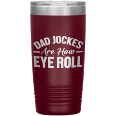 Dad Jokes Are How Eye Roll Tumbler – Funny 20oz Stainless Steel Mug – Father’s Day Gift for Pun-Loving Dads