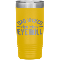 Dad Jokes Are How Eye Roll Tumbler – Funny 20oz Stainless Steel Mug – Father’s Day Gift for Pun-Loving Dads