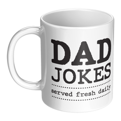 Dad Jokes Served Fresh Daily Mug - Funny Dad 11oz White Ceramic Coffee Cup Gift for Father's Day or Birthday