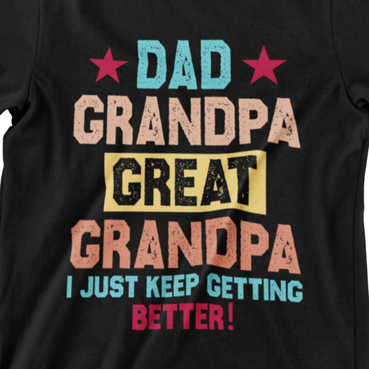  t-shirt with colorful retro text that says ‘Dad Grandpa Great Grandpa – I Just Keep Getting Better’ for Father’s Day and grandpa gifts