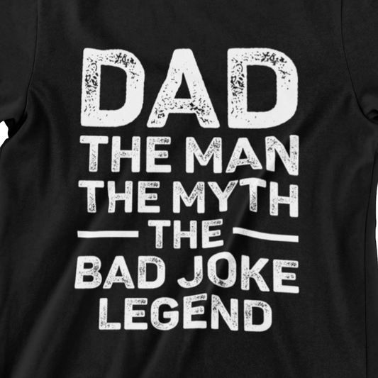 t-shirt with bold white distressed text that reads “Dad The Man The Myth The Bad Joke Legend” – perfect funny Father’s Day gift