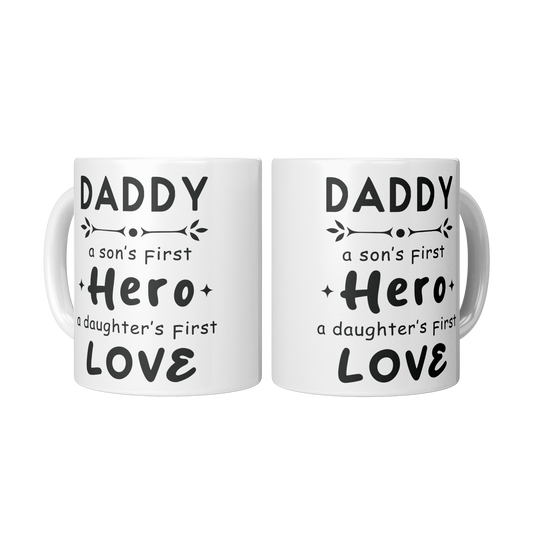 Daddy Mug - A Son’s First Hero, A Daughter’s First Love - 11oz White Ceramic Coffee Cup for Father's Day or Birthday Gift
