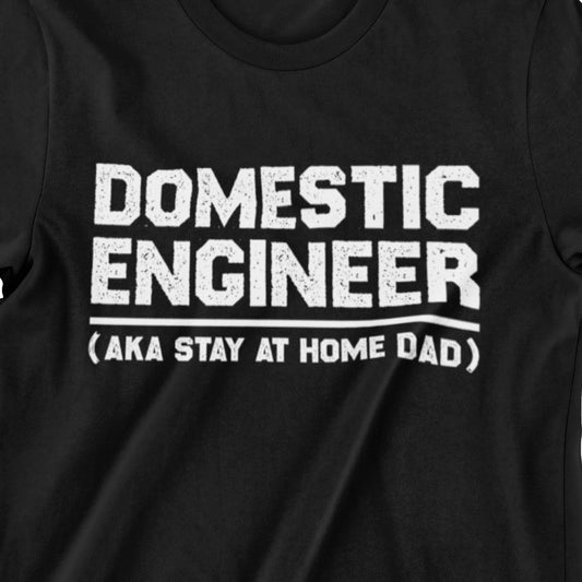 Domestic Engineer T-shirt with the phrase "Domestic Engineer (AKA Stay-at-Home Dad)" designed for stay-at-home dads.