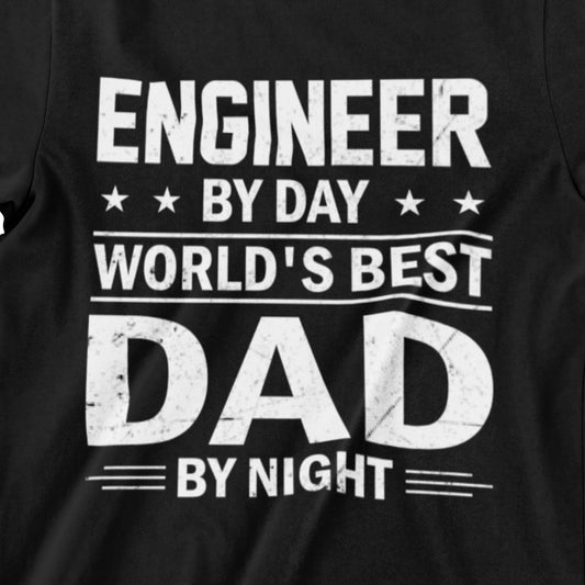 Engineer By Day, World's Best Dad By Night t-shirt for proud dads