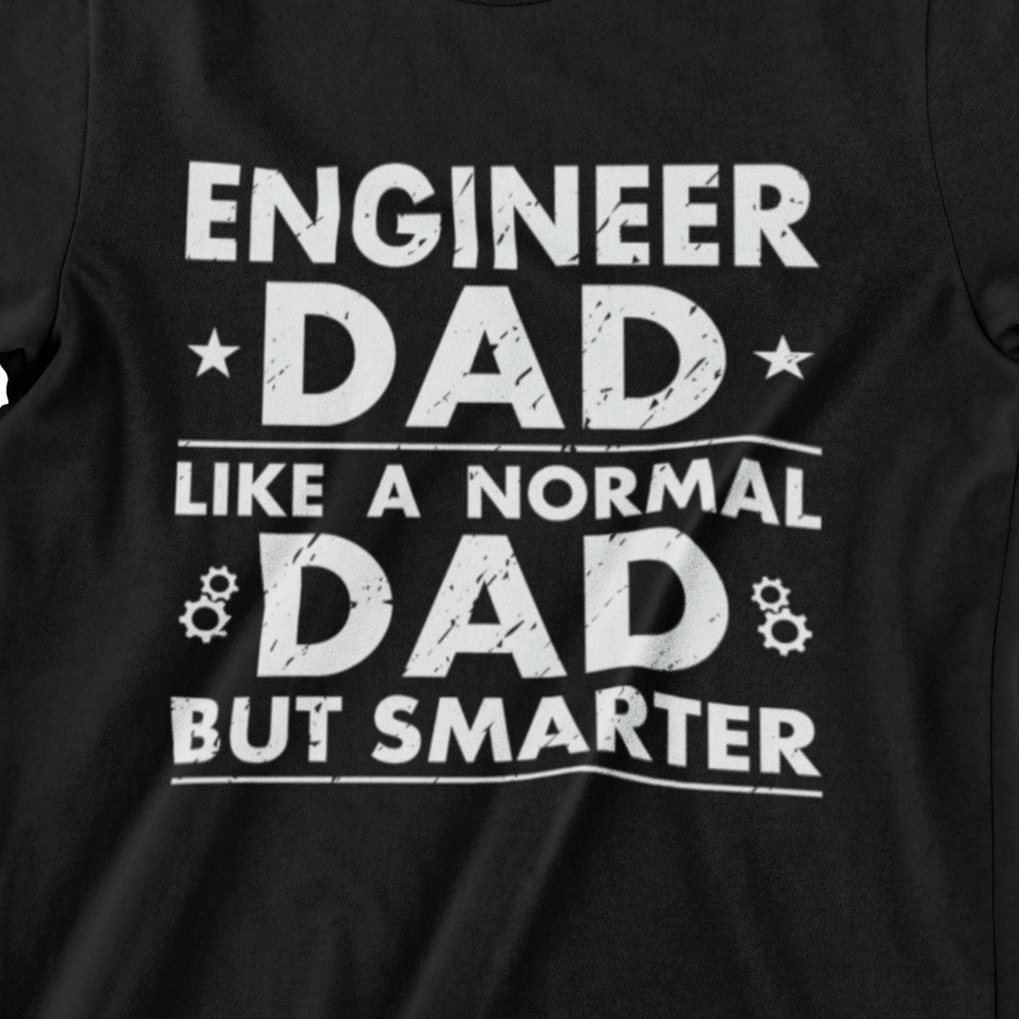 Engineer Dad Like A Normal Dad, But Smarter T-Shirt – Black, Heather Dark Grey, Military Green, and Navy Blue Designs