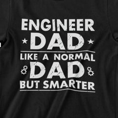 Engineer Dad Like A Normal Dad, But Smarter T-Shirt – Black, Heather Dark Grey, Military Green, and Navy Blue Designs