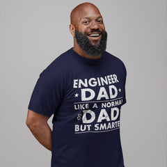 Engineer Dad Like A Normal Dad, But Smarter T-Shirt – Black, Heather Dark Grey, Military Green, and Navy Blue Designs