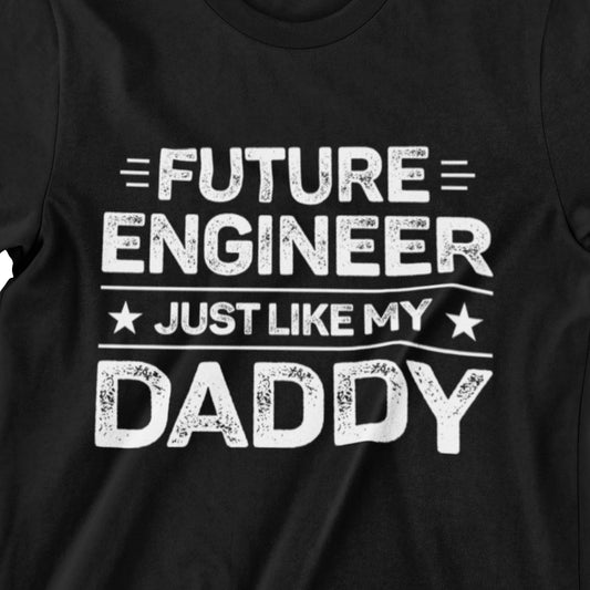 Future Engineer Just Like My Daddy T-Shirt – Black, Heather Dark Grey, Military Green, and Navy Blue Designs