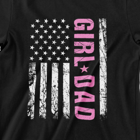 Girl Dad T-Shirt - Proud Father of a Daughter - Perfect Father’s Day Gift
