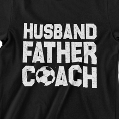 Husband Father Coach T-Shirt - Perfect for Soccer Dads