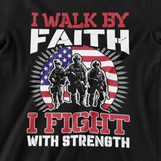 ‘I Walk by Faith, I Fight with Strength’ text featuring three soldiers and American flag background in red, white, and black design