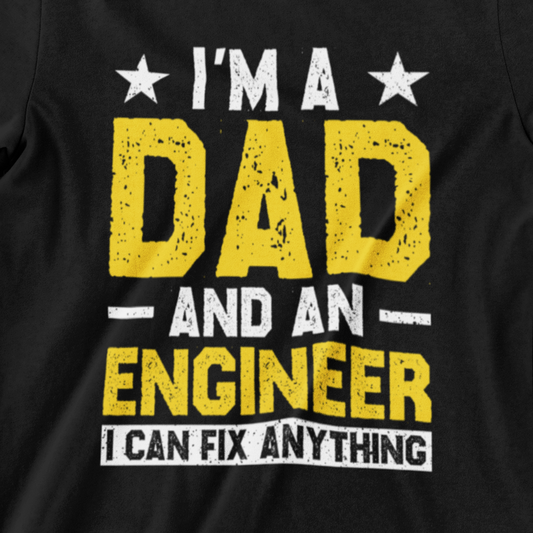 I’m A Dad and An Engineer T-Shirt with Bold Text – Fix Anything Tee