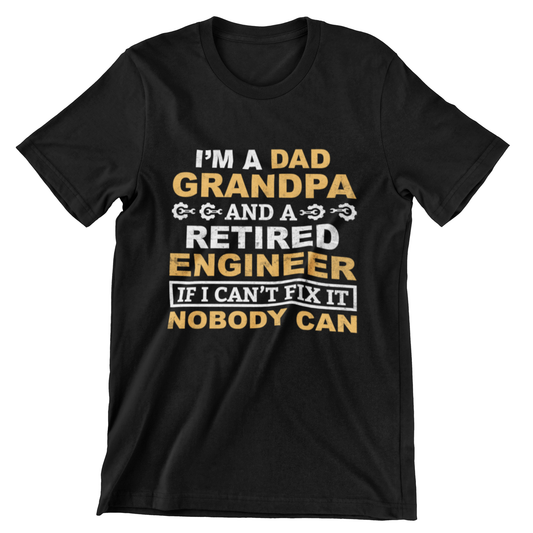I'm a Dad, Grandpa, and Retired Engineer T-shirt featuring wrench icons and bold text: 'If I Can’t Fix It, Nobody Can' with a design celebrating family and engineering.
