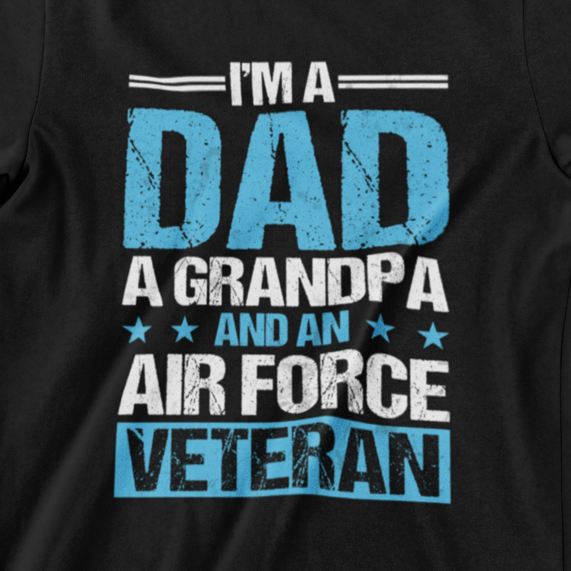 I’m a Dad, Grandpa, and an Air Force Veteran T-Shirt – Military Pride Tee