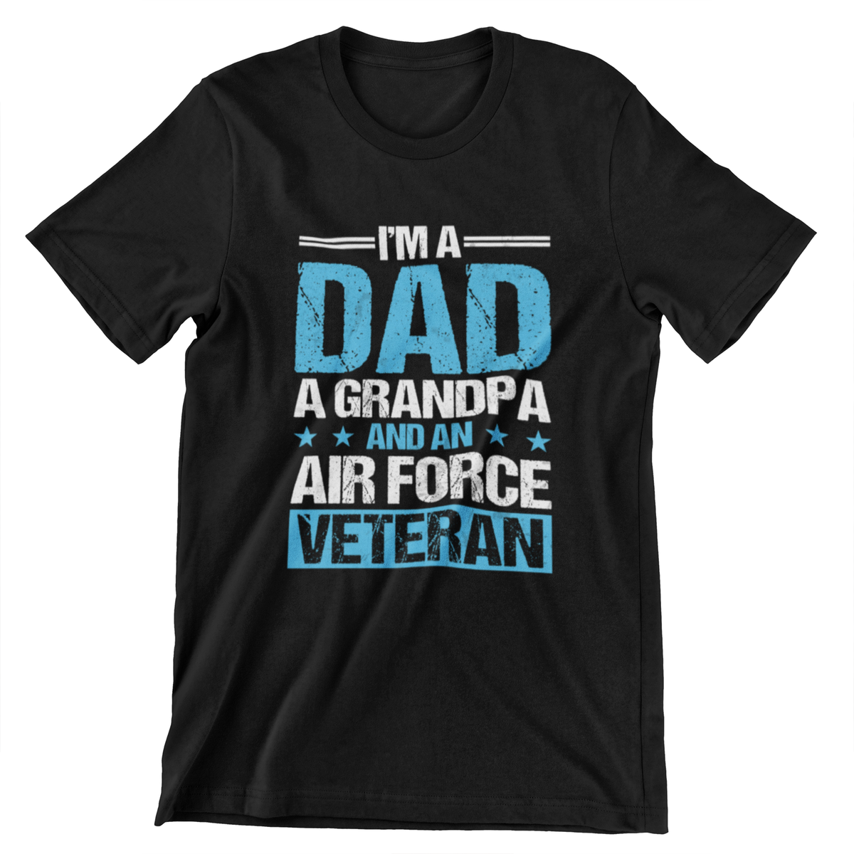 I’m a Dad, Grandpa, and an Air Force Veteran T-Shirt – Military Pride Tee