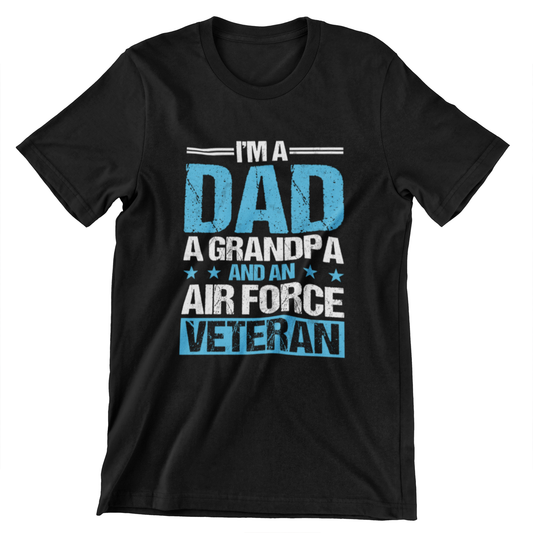 I’m a Dad, Grandpa, and an Air Force Veteran T-Shirt – Military Pride Tee