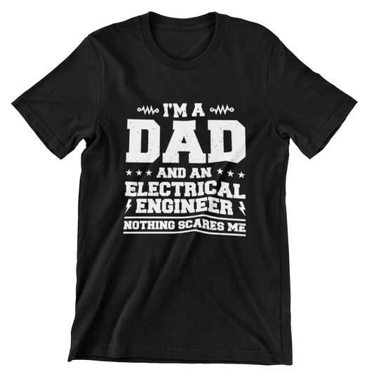 "I'm a Dad and an Electrical Engineer T-shirt - Nothing Scares Me design on black shirt"

