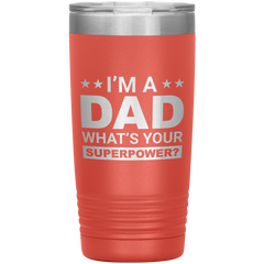 Stainless Steel Tumbler with “I’m A Dad What’s Your Superpower?” Quote – Funny and Bold Father’s Day Travel Mug