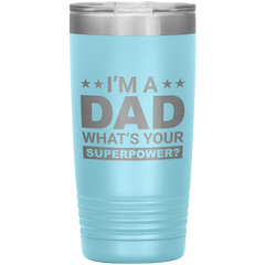 Stainless Steel Tumbler with “I’m A Dad What’s Your Superpower?” Quote – Funny and Bold Father’s Day Travel Mug