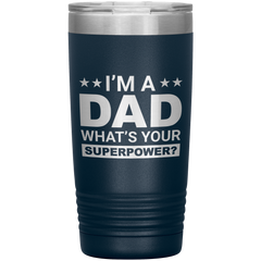 Stainless Steel Tumbler with “I’m A Dad What’s Your Superpower?” Quote – Funny and Bold Father’s Day Travel Mug
