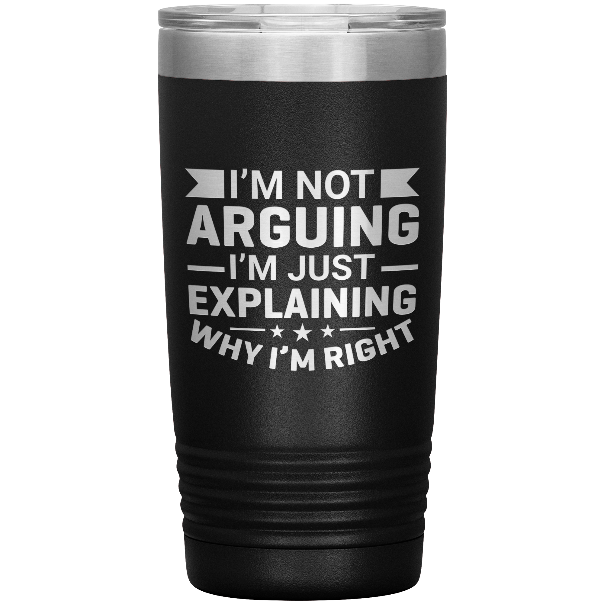 Funny dad tumbler with quote "I'm Not Arguing I'm Just Explaining Why I'm Right" – 20oz insulated stainless steel mug gift for dads