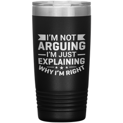 Funny dad tumbler with quote "I'm Not Arguing I'm Just Explaining Why I'm Right" – 20oz insulated stainless steel mug gift for dads