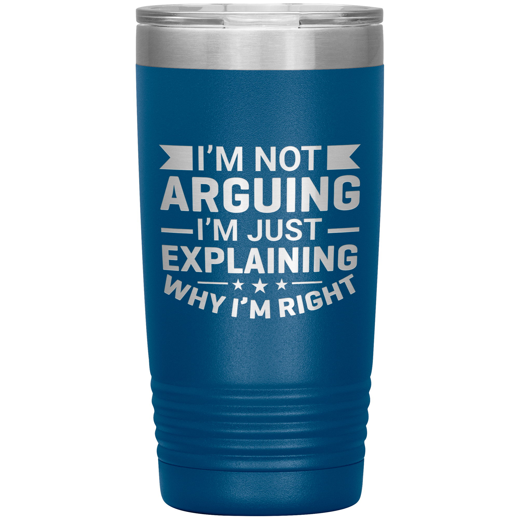 Funny dad tumbler with quote "I'm Not Arguing I'm Just Explaining Why I'm Right" – 20oz insulated stainless steel mug gift for dads