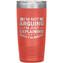 Funny dad tumbler with quote "I'm Not Arguing I'm Just Explaining Why I'm Right" – 20oz insulated stainless steel mug gift for dads
