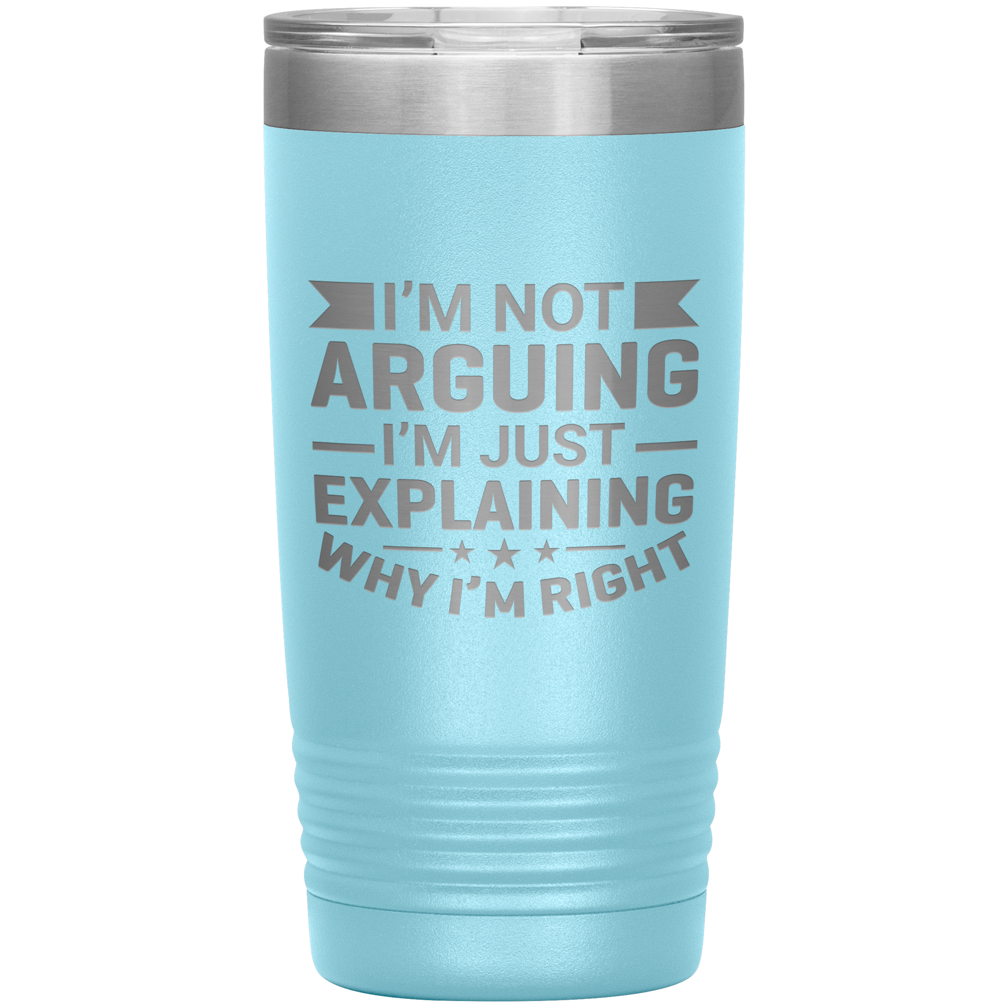 Funny dad tumbler with quote "I'm Not Arguing I'm Just Explaining Why I'm Right" – 20oz insulated stainless steel mug gift for dads