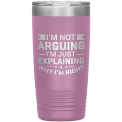 Funny dad tumbler with quote "I'm Not Arguing I'm Just Explaining Why I'm Right" – 20oz insulated stainless steel mug gift for dads