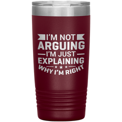 Funny dad tumbler with quote "I'm Not Arguing I'm Just Explaining Why I'm Right" – 20oz insulated stainless steel mug gift for dads