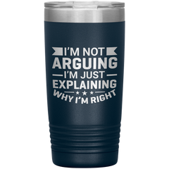 Funny dad tumbler with quote "I'm Not Arguing I'm Just Explaining Why I'm Right" – 20oz insulated stainless steel mug gift for dads